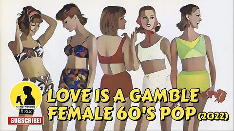 LOVE IS A GAMBLE | FEMALE 60'S POP (2022)