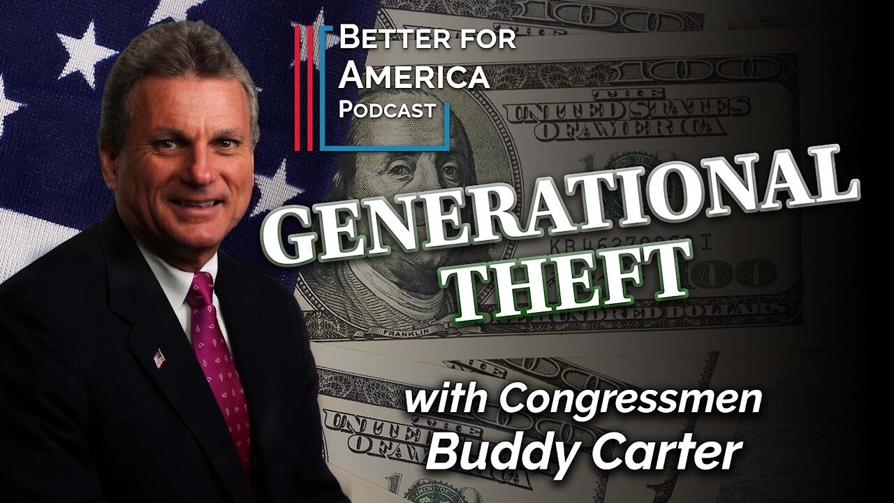 Better for America: Generational Theft with Congressman Buddy Carter