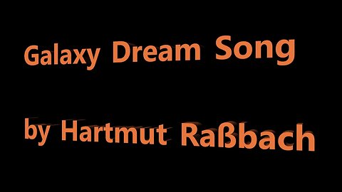 Galaxy Dream Song ©Music Hartmut Raßbach