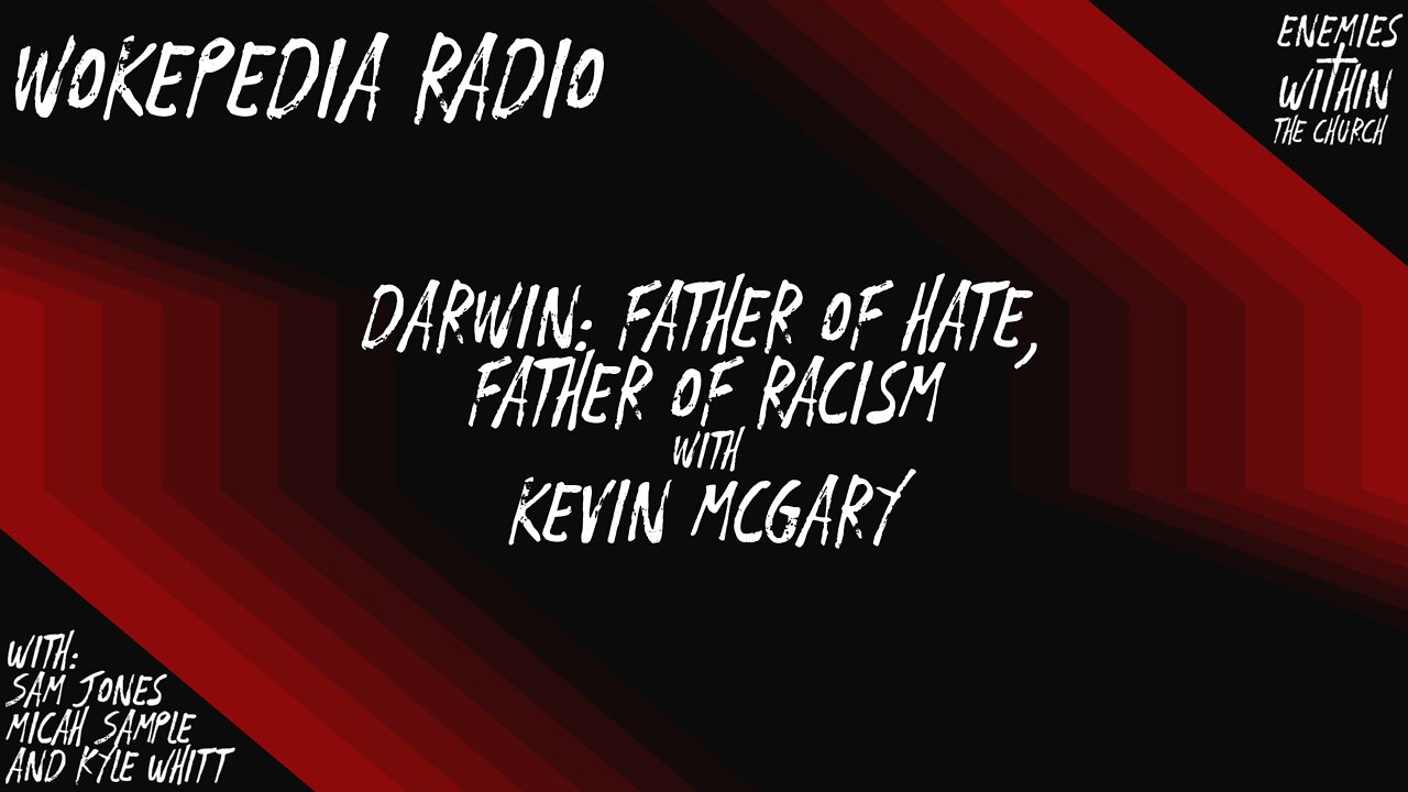 Darwin: Father of Hate with Kevin McGary - Wokepedia Radio 009