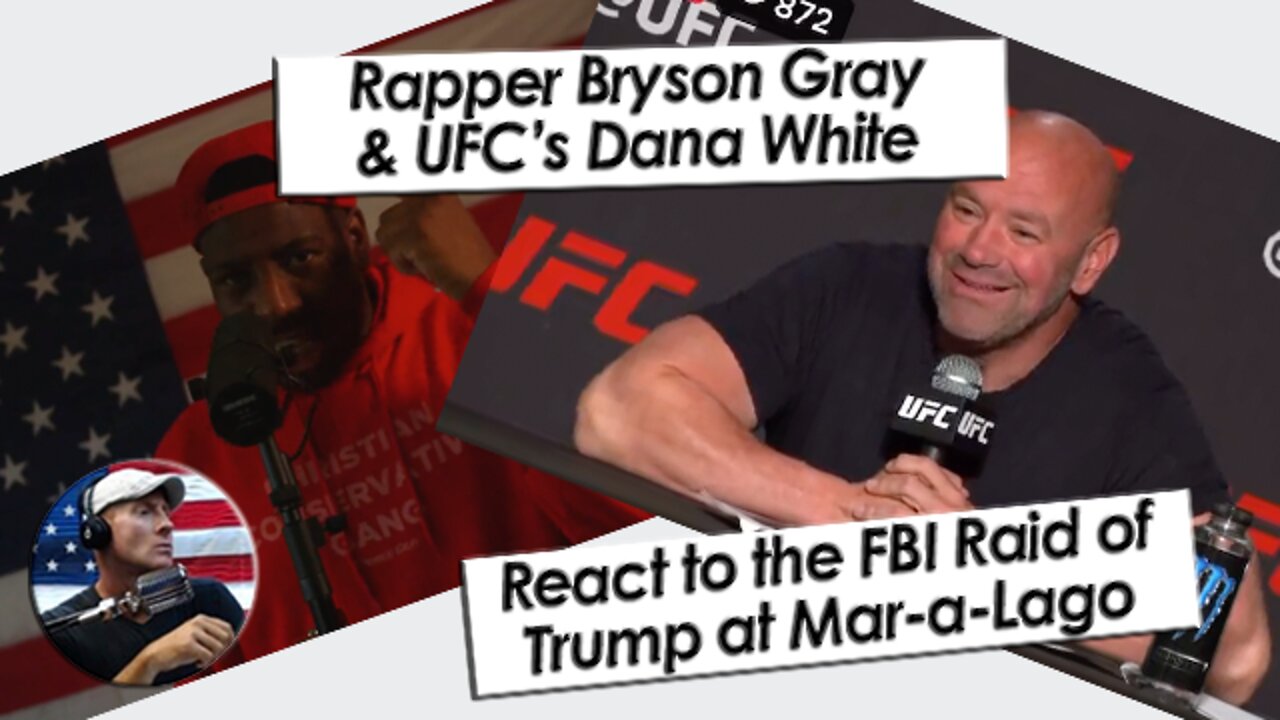 The Left are No Longer the Cool Kids. Rapper Bryson Gray and UFC's Dana White react to FBI Raid