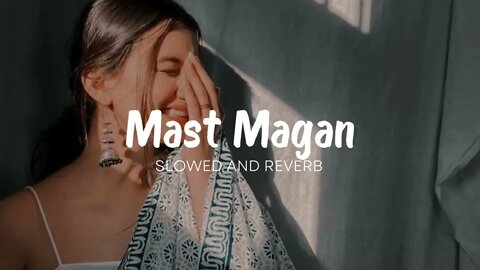 Mast Magan FULL Video Song | Arijit Singh |