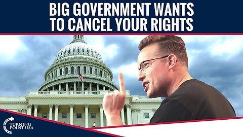 Big Government Wants To Cancel Your Rights