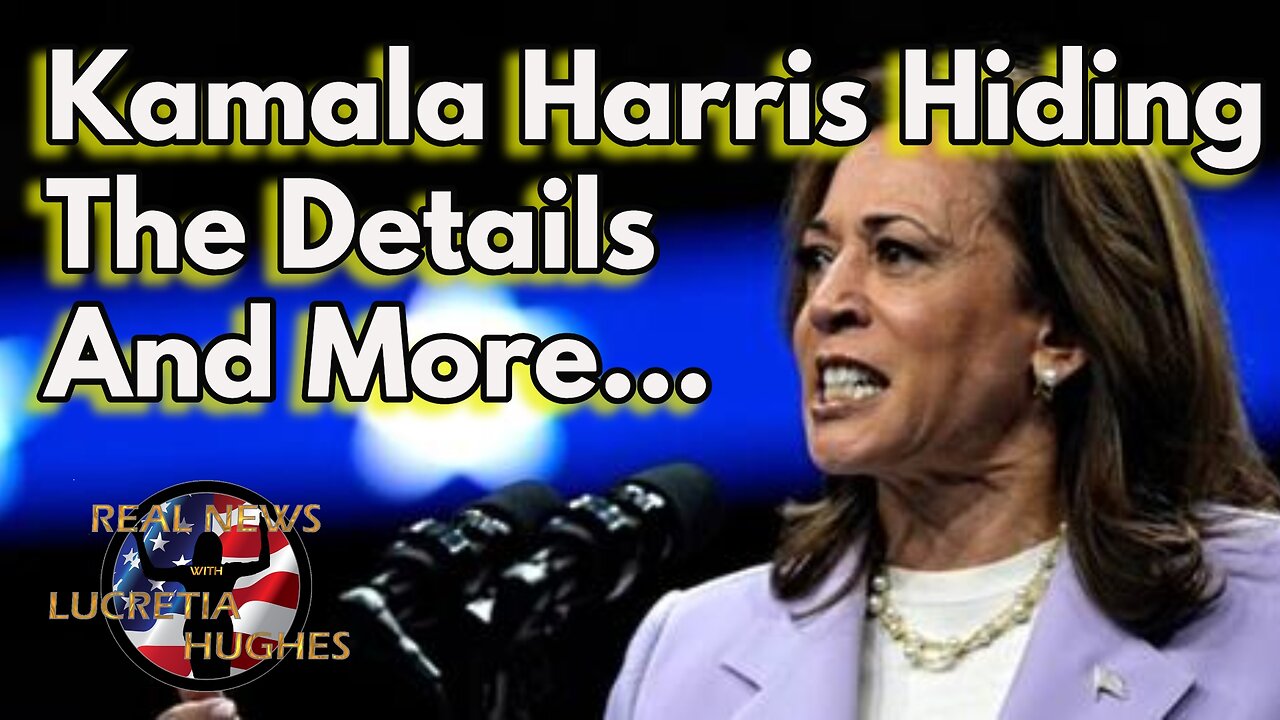 Kamala Harris Hiding The Details And More... Real News With Lucretia Hughes