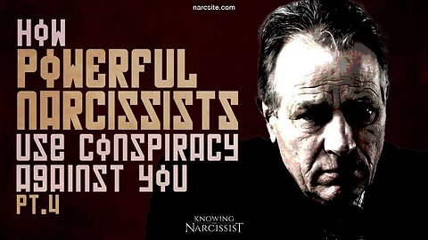 How Powerful Narcissists Use Conspiracy Against You! Part 4