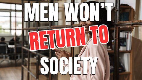 Men Won't Return to Society