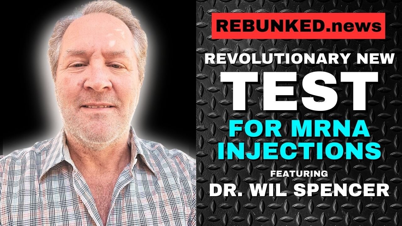 Revolutionary New Test For mRNA Injections | Dr. Wil Spencer | Rebunked News