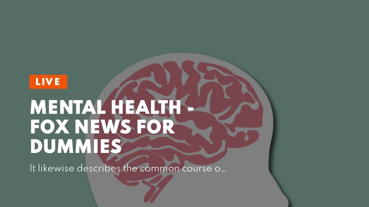 MENTAL HEALTH - Fox News for Dummies