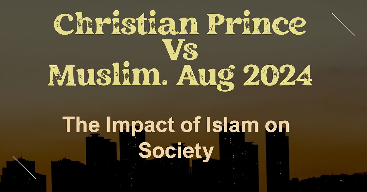 The Impact of Islam on Society- Christian Prince Vs Muslim. Aug 2024