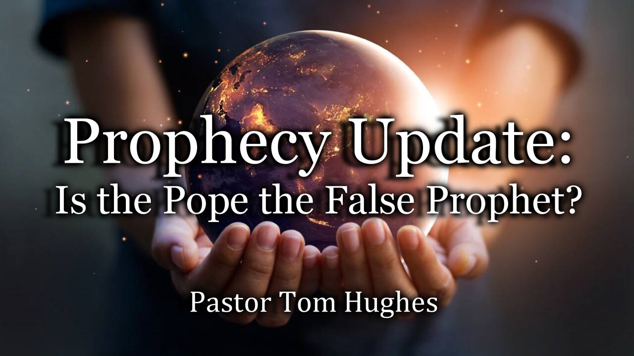 Prophecy Update: Is the Pope the False Prophet?