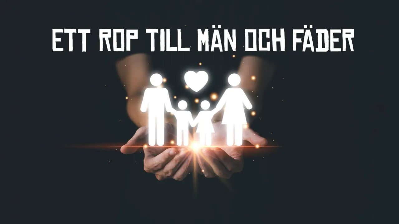 Ett rop till män och fäder!