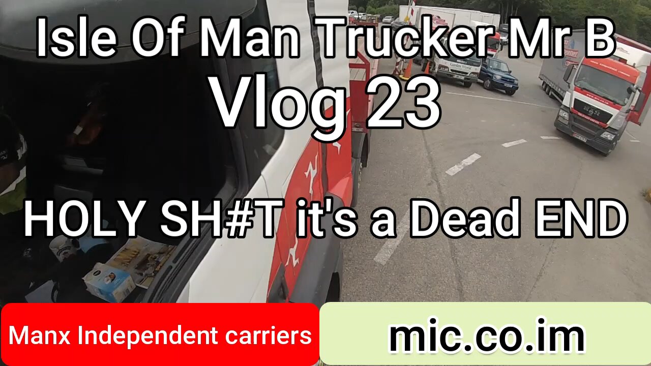 Isle of Man Trucker Mr B vlog 23 Holy smoke .Dead end