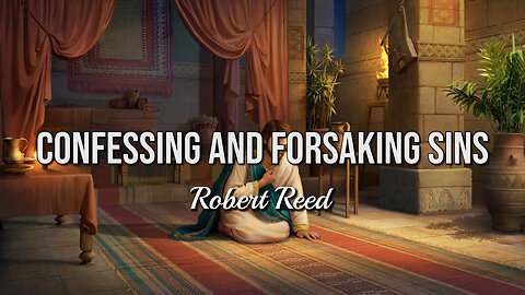 Robert Reed - Confessing and Forsaking Sins