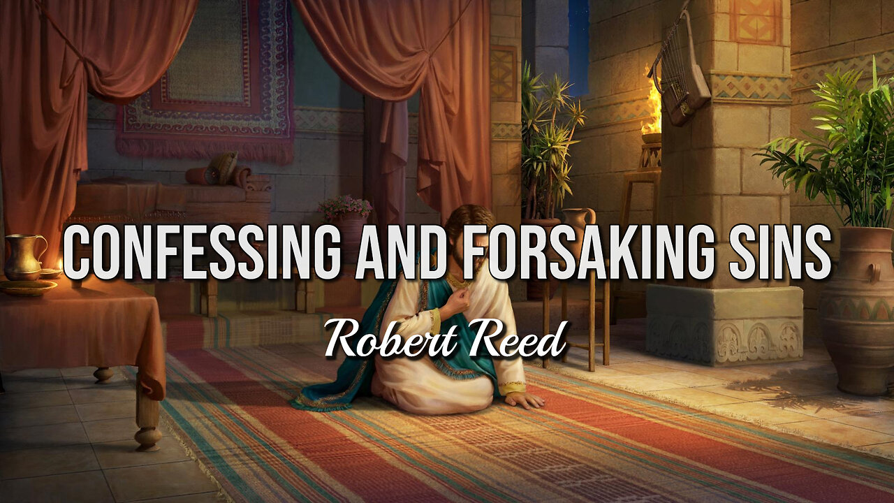 Robert Reed - Confessing and Forsaking Sins