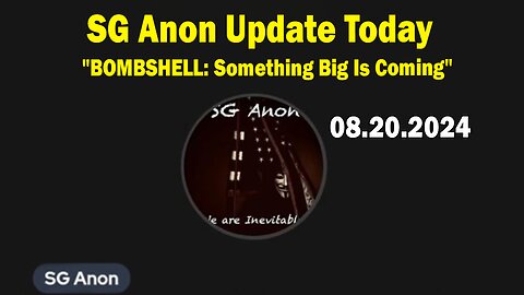 SG Anon Update Today Aug 20: "BOMBSHELL: Something Big Is Coming"