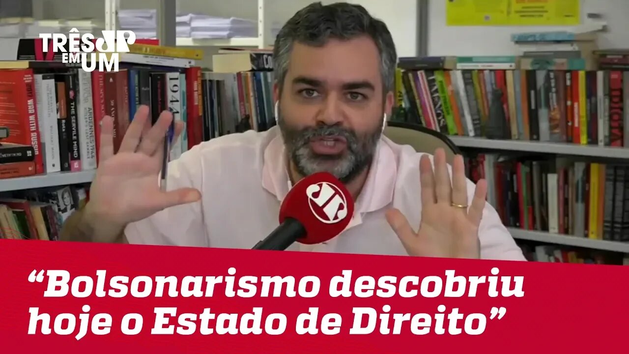 Carlos Andreazza:"Parece que foi hoje que o Bolsonarismo descobriu o Estado Democrático de Direito"