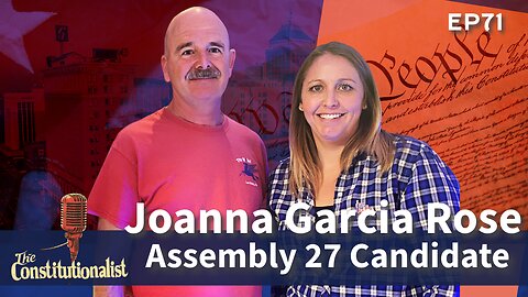 The Constitutionalist with Guest Joanna Garcia Rose Assembly Candidate