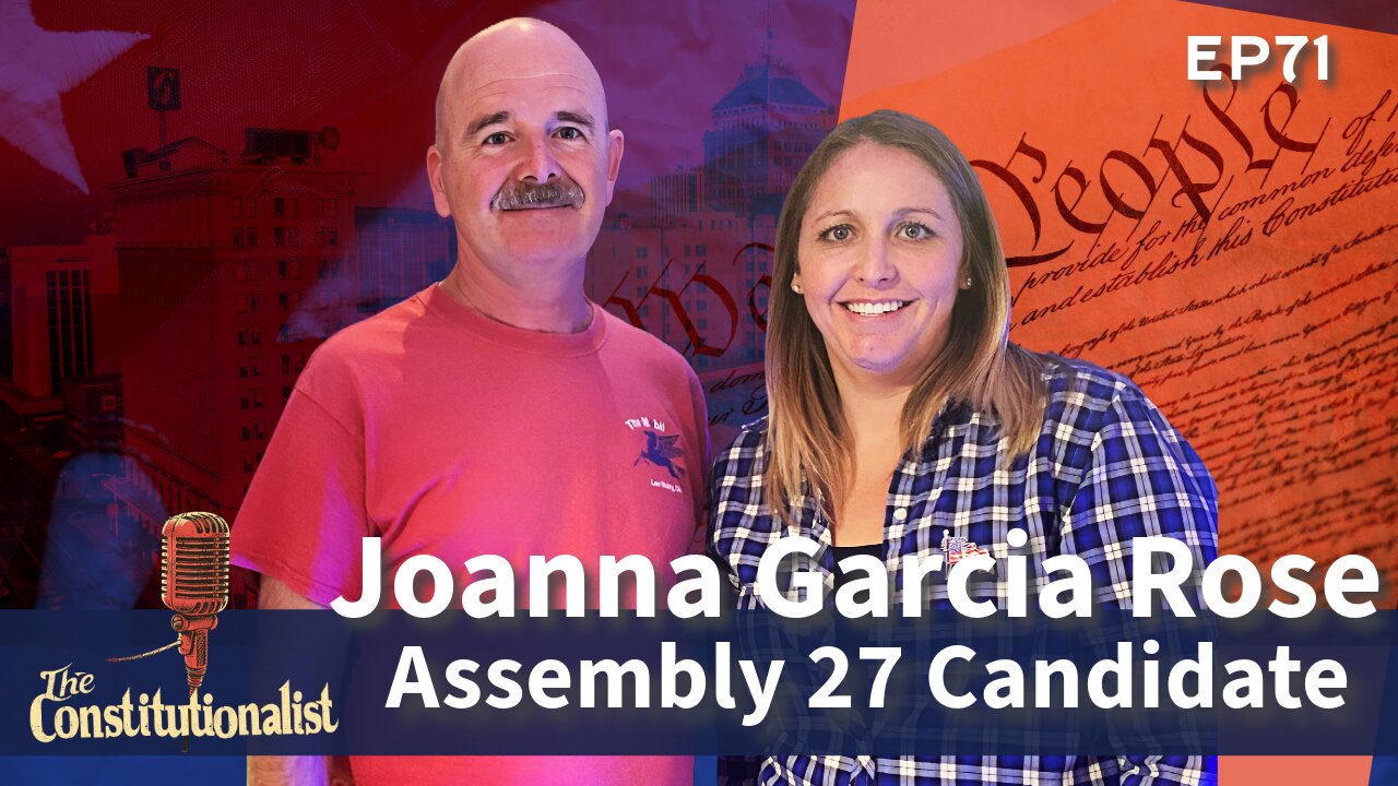 The Constitutionalist with Guest Joanna Garcia Rose Assembly Candidate