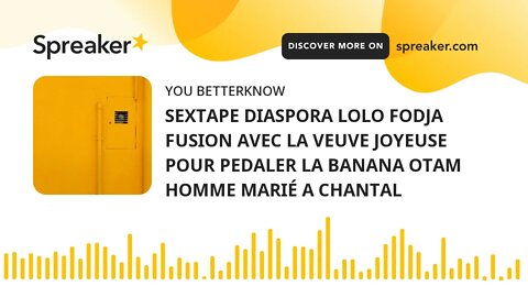 SEXTAPE DIASPORA LOLO FODJA FUSION AVEC LA VEUVE JOYEUSE POUR PEDALER LA BANANA OTAM HOMME MARIÉ A C