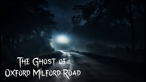 The Ghost of Oxford Milford Road - A True Terrifying Legend