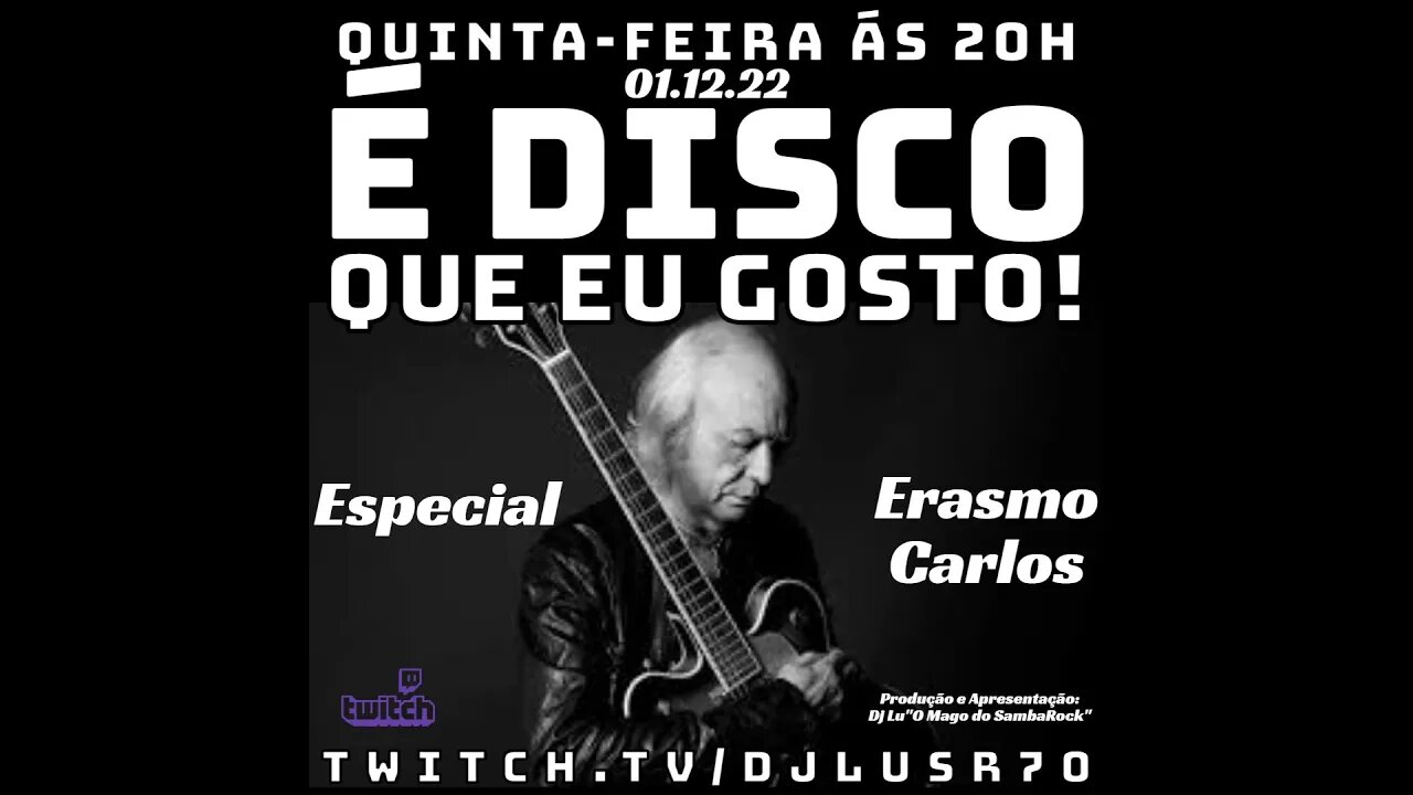 E Disco que Eu Gosto!#102(01Dez22 - Especial Erasmo Carlos)