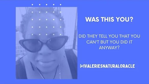 DID THEY TELL YOU THAT YOU CAN'T BUT YOU DID IT ANYWAY? #valeriesnaturaloracle #yourjourney