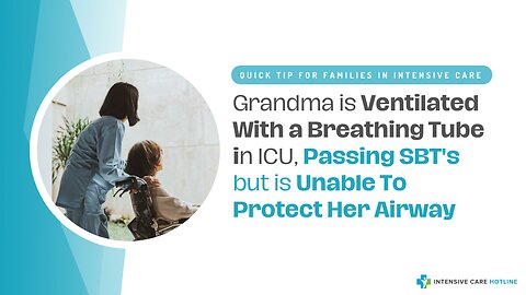 Grandma Is Ventilated With A Breathing Tube In ICU,Passing SBT's But Is Unable To Protect Her Airway