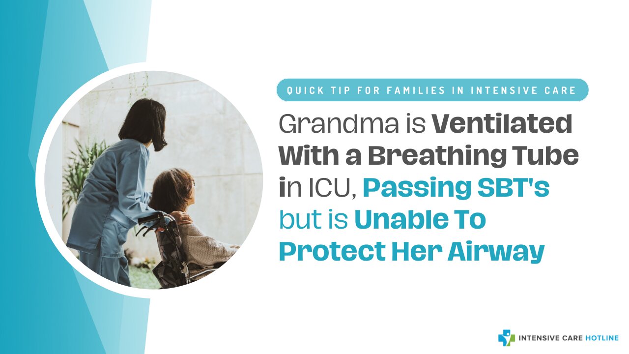 Grandma Is Ventilated With A Breathing Tube In ICU,Passing SBT's But Is Unable To Protect Her Airway