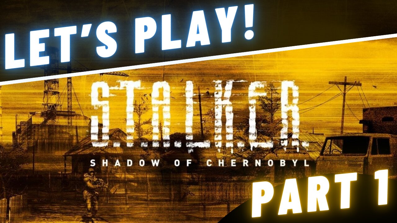 Let's Play! S.T.A.L.K.E.R.: Shadow of Chernobyl - Part 1