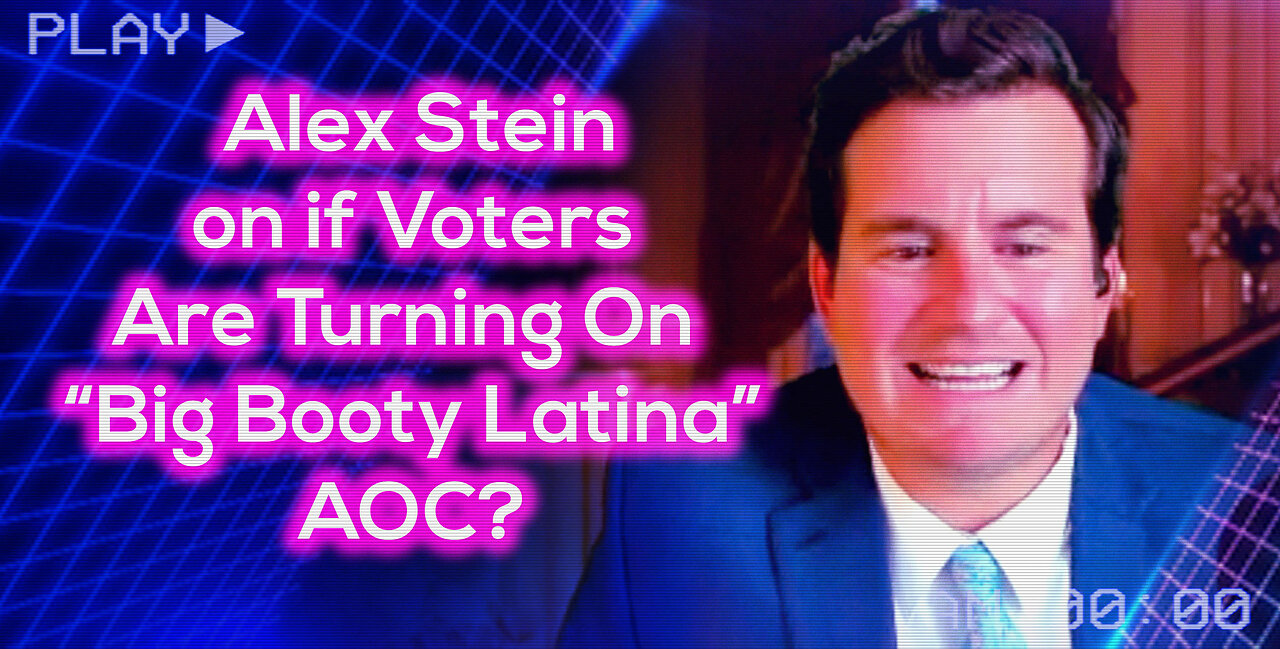 Alex Stein on if Voters Are Turning on "Big Booty Latina" AOC