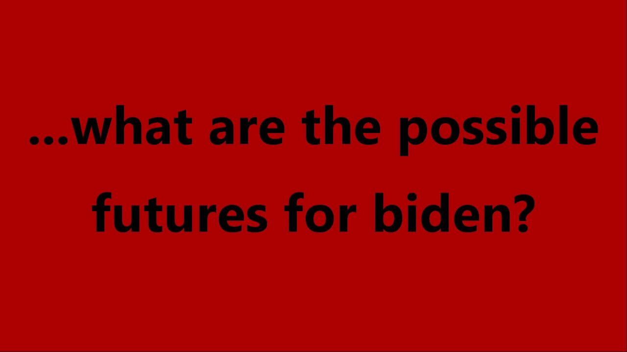 ...what are the possible futures for biden?