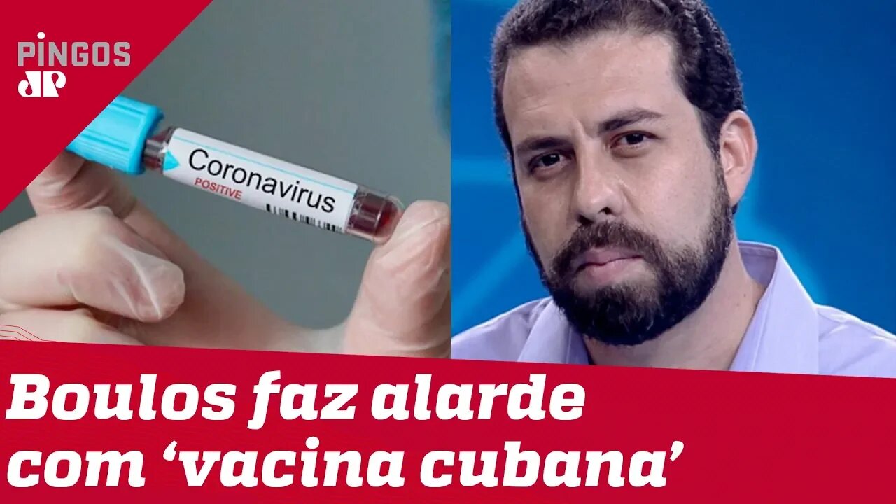 Boulos faz alarde com 'vacina cubana' para o coronavírus