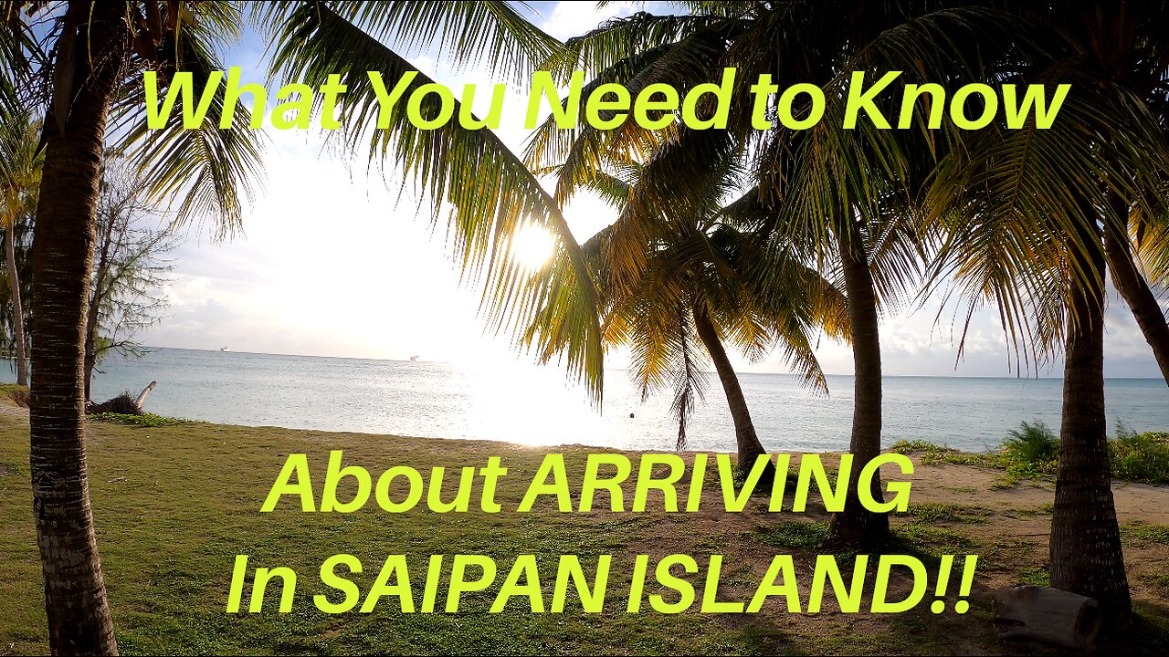 What you NEED to KNOW about Arriving in Saipan Island!!