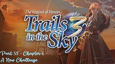 The Legend of Heroes Trails in the Sky the 3rd - Part 53 - Chapter 6 - A New Challenge