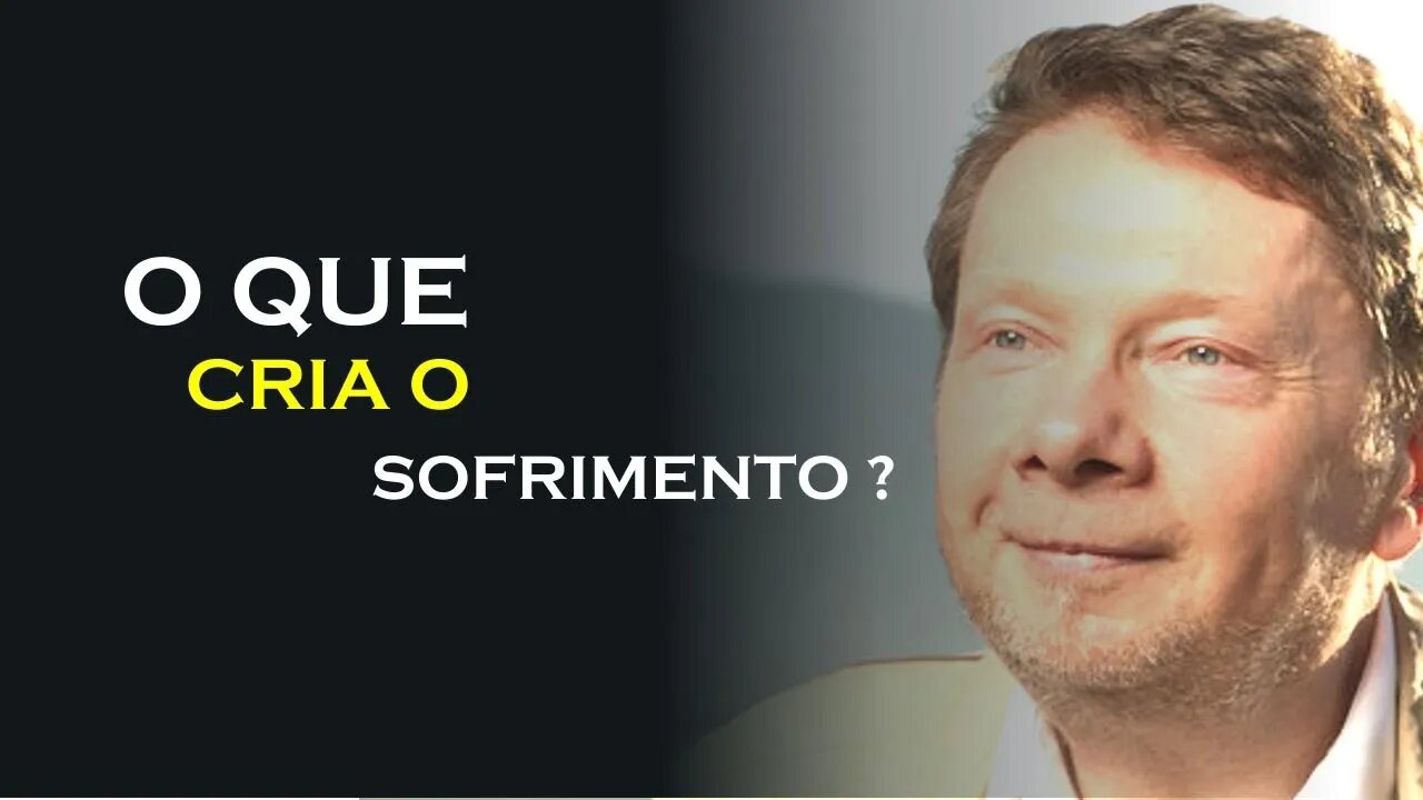 O QUE CRIA O SOFRIMENTO, ECKHART TOLLE DUBLADO