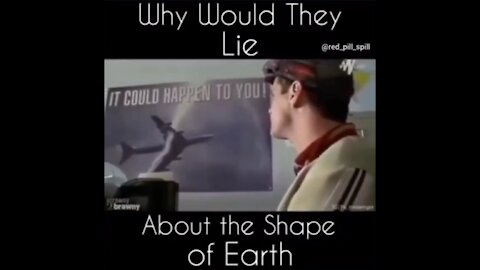 Why would they lie about the shape of the earth?