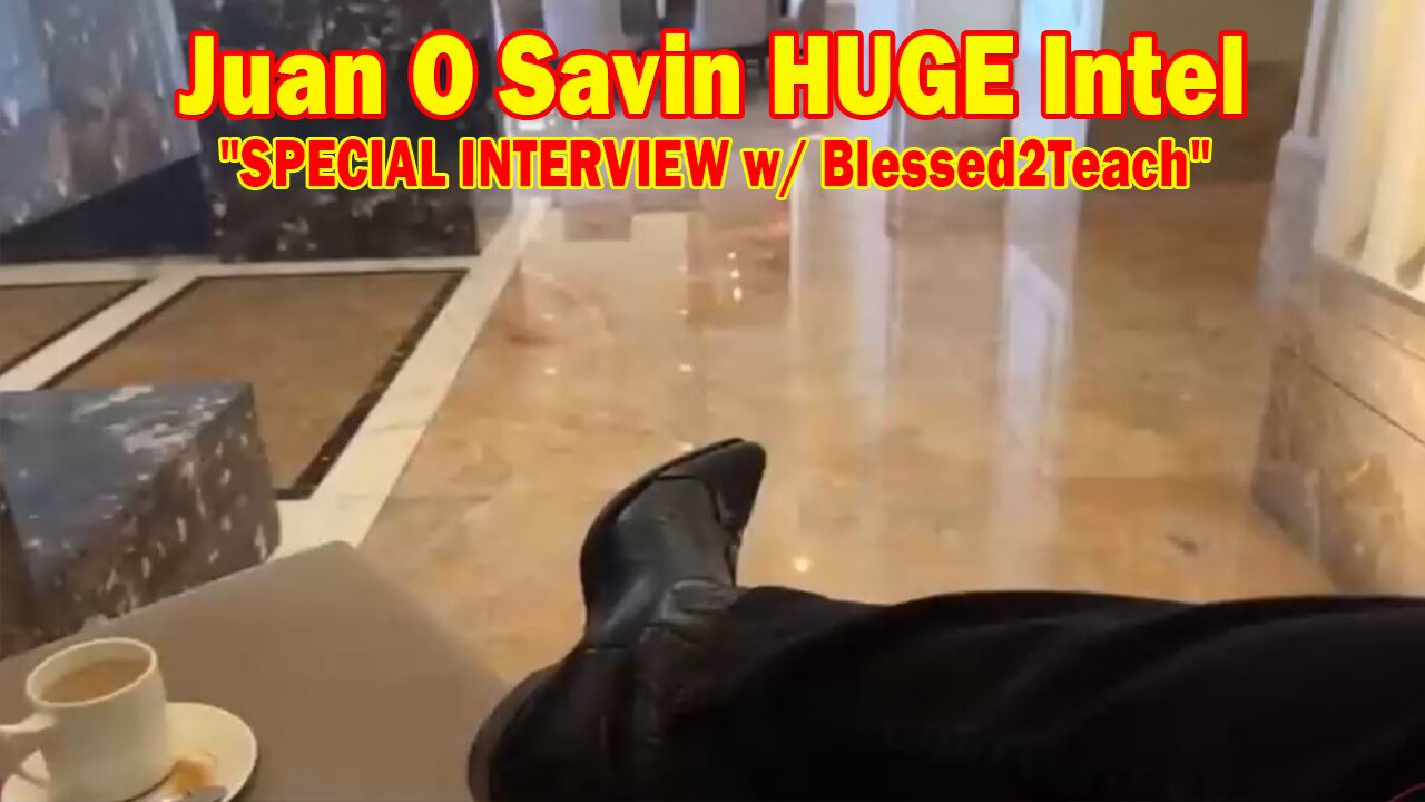 Juan O Savin HUGE Intel 9/20/24: "SPECIAL INTERVIEW w/ Blessed2Teach"