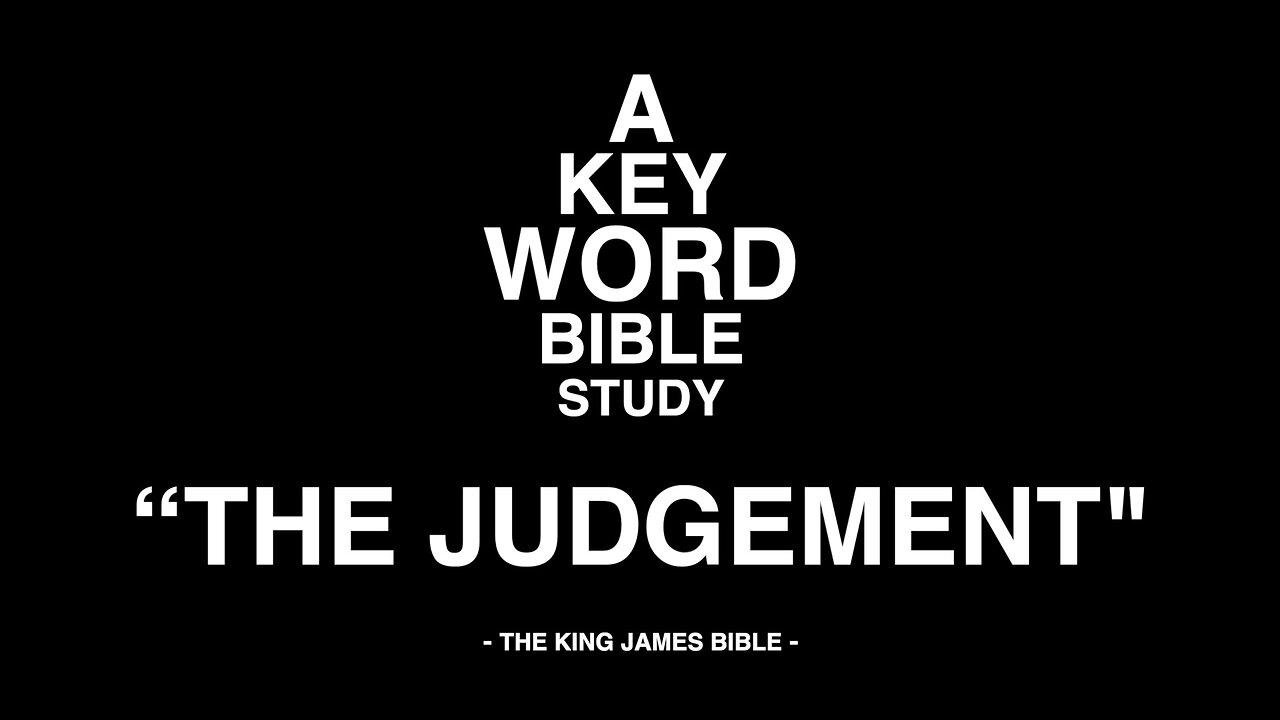 A KEY WORD - BIBLE STUDY - "THE JUDGEMENT"