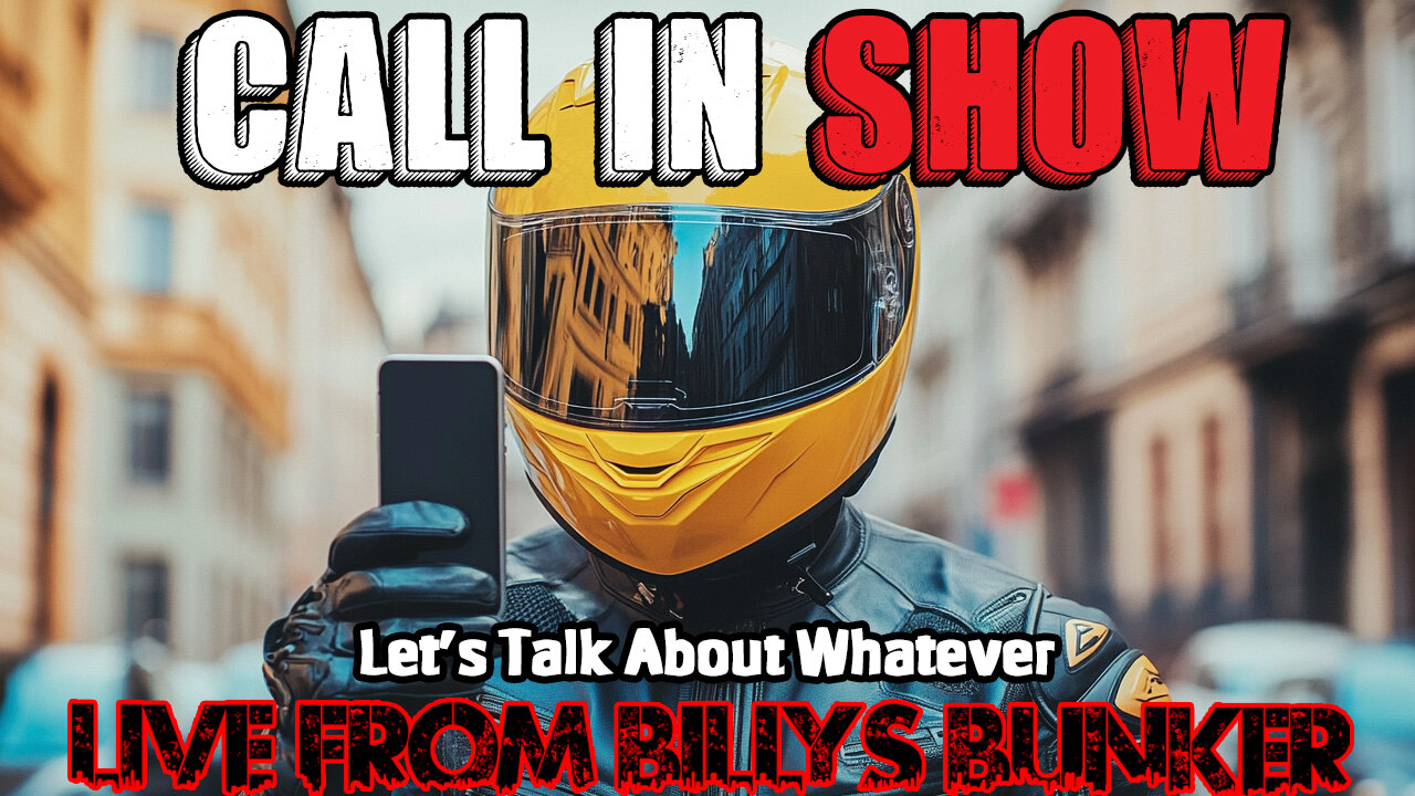 Call In Show - LIVE FROM BILLY'S BUNKER # 56