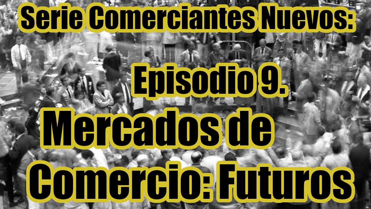 Curso Básico de Trading - Ep 9. Mercados de Comercio: Futuros