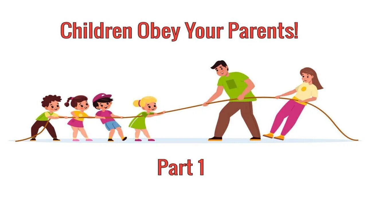 Children Obey Your Parents! Part 1