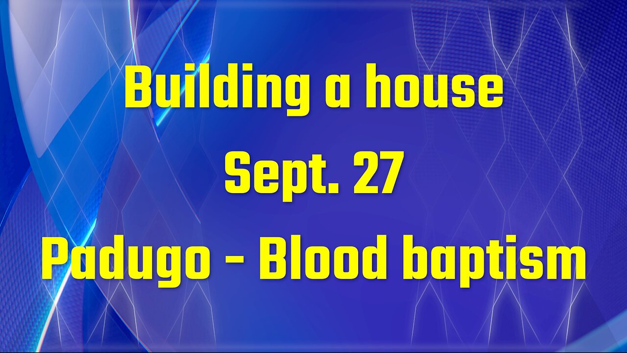 Building a house - Padugo - Blood Baptism