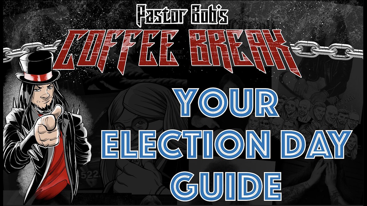 YOUR ELECTION DAY GUIDE / Pastor Bob's Coffee Break