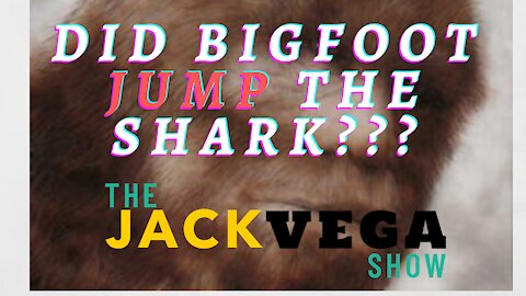 Did Bigfoot Jump the Shark? What is your Opinion??