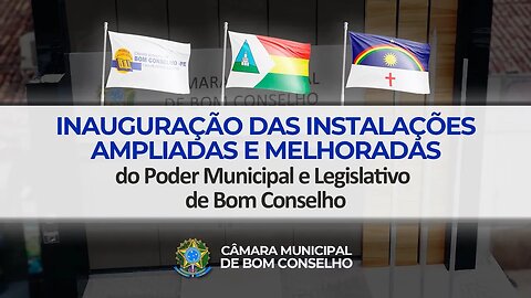 🛰 INAUGURAÇÃO DAS INSTALAÇÕES AMPLIADAS E MELHORADAS DA CÂMARA MUNICIPAL DE BOM CONSELHO - PE