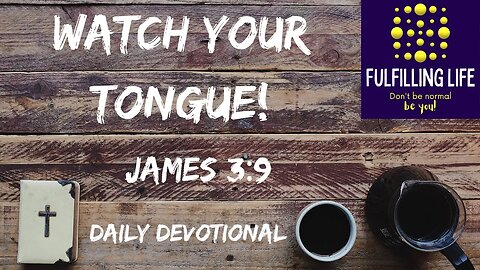 How Do You Use It? - James 3:9 - Fulfilling Life Daily Devotional