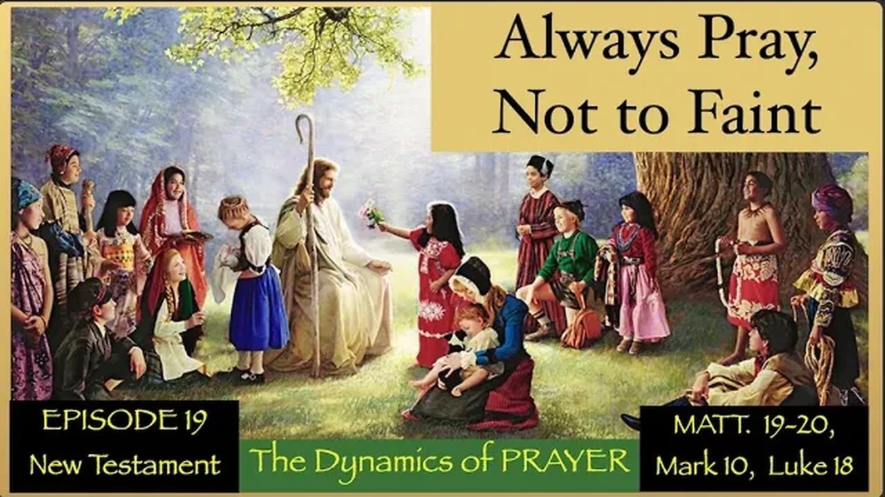 EP 19 Matt. 19-20, Mark 10, Luke 18 "Always Pray, Not to Faint" Farrell Pickeringn