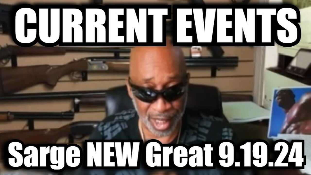 Sarge NEW Great 9.19.24 - Current Events!