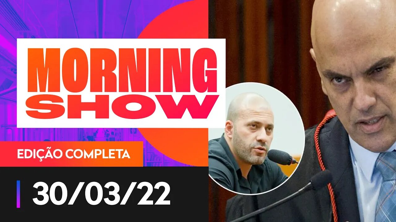 DANIEL SILVEIRA DESAFIA ALEXANDRE DE MORAES - MORNING SHOW - 30/03/22