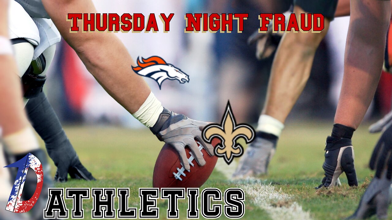 Thursday night Frauds Saints Broncos!